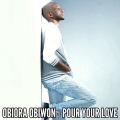 Pour Your Love - Obiora Obiwon