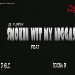 Lil Flipper - Smokin Wit My Niggas Feat D Glo & Soona B