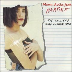 Manu Avila Feat.MARTIKA - Toy Soldiers (Deep In 2015 Rmx)