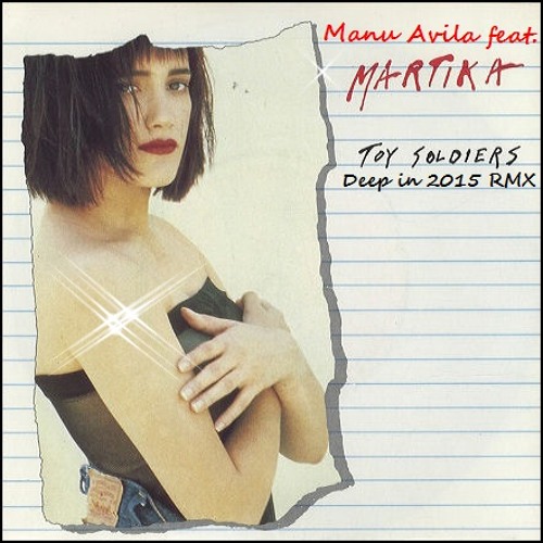 Manu Avila Feat.MARTIKA - Toy Soldiers (Deep In 2015 Rmx)