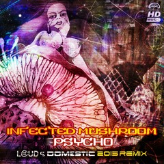 Infected Mushroom - Psycho (LOUD & Domestic RMX) (demo)