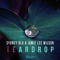 Sydney Blu & Jamie Lee Wilson - Teardrop (Original Mix) [Blu Music]