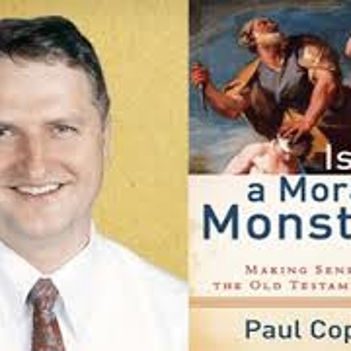 Paul Copan: Is God a moral monster?