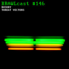 BRAWLcast #146 Bushby - Threat Vectors