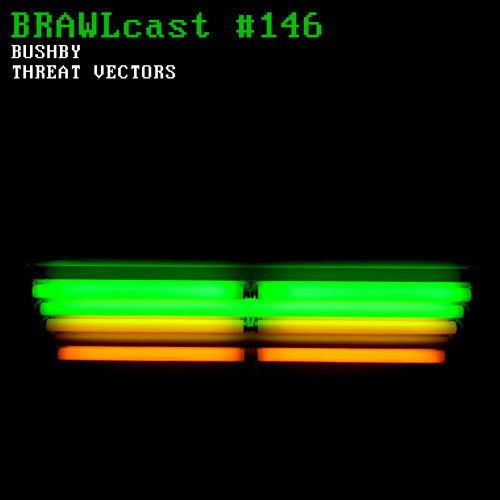 BRAWLcast #146 Bushby - Threat Vectors