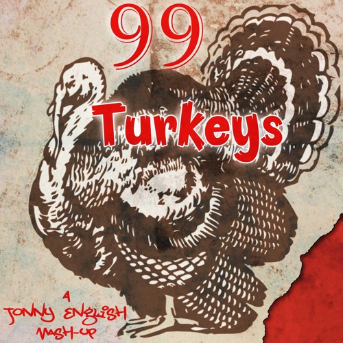 REMASTERED - 99 Turkeys (Jonny English Mashup) - FREE DOWNLOAD