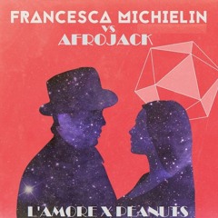 Afrojack Vs Francesca Michelin - L'amore X Peanuts (Bastard Bob Mashup)