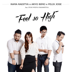 Rama Raditya, Aryo Bimo & Felix Jose Feat. Dyan Paramietha - Feel So High (Original Mix)