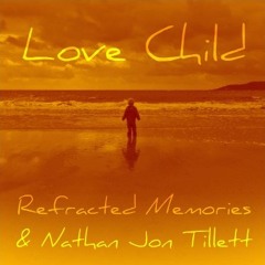 Love Child - Refracted Memories & Nathan Jon Tillett