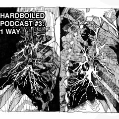 Hardboiled Podcast #3: 1 Way