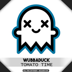 Wubbaduck - Tomato Time (Kill The Copyright FREE RELEASE)
