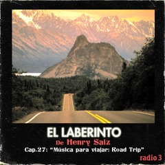 El Laberinto de Henry Saiz en Radio 3. Ep #27 Música para viajar: "Road trip"