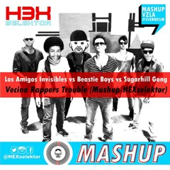 Los Amigos Invisibles Vs Beastie Boys Vs Sugarhill Gang - Vecina Rappers Trouble (HEXselektor)