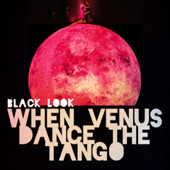 Black Look - When Venus Dance The Tango(Original Mix)