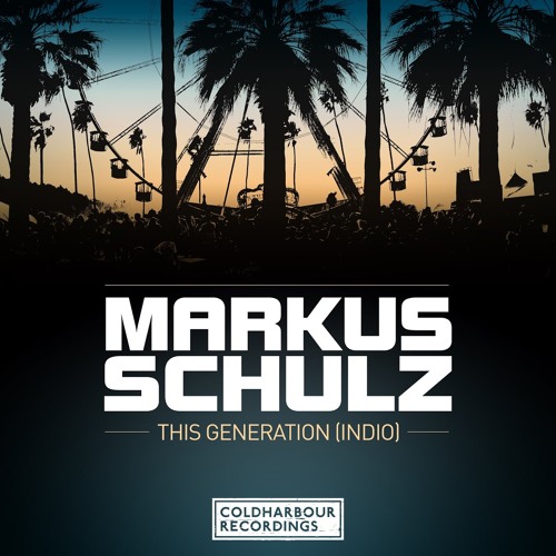 Markus Schulz - This Generation (Indio) [April 2015]