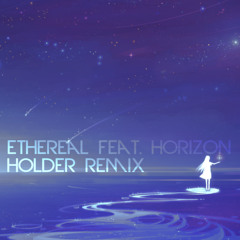 Ethereal Feat. horizon (Holder Remix)
