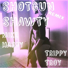 Mike Hardy - Shotgun Shawty (Remix) Ft. Trippy Troy