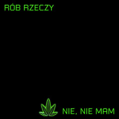 Rób Rzeczy - Nie, Nie Mam (feat. Pszem, Dudi Dawg & Zioło) (prod. Rowlf The Dawg)
