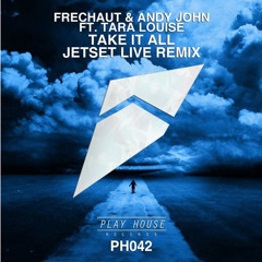 Frechaut & Andy John Feat. Tara Louise - Take It All (JetSet Live Remix)