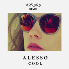 Cool - Alesso (Kidsos Remix)