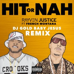 Rayven Justice - Hit Or Nah (DJ Gold Baby Jesus Remix) (feat. French Montana)