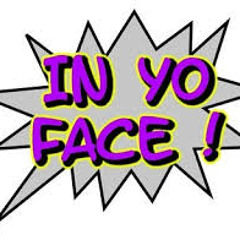 In Yo Face