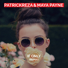 PatrickReza & Maya Payne - If Only (Remix)