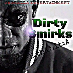 Dirty Smirks - Exhibit:A