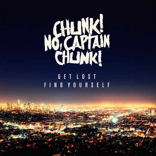 Chunk! No, Captain Chunk - 'Get Lost. Find Yourself'