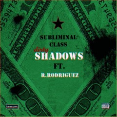 Subliminal Class - Dirty Shadows Ft. R.Rodriguez