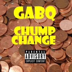 GABQ - CHUMP CHANGE