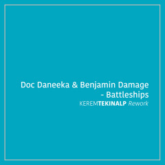 Doc Daneeka & Benjamin Damage - Battleships (Kerem Tekinalp Rework)