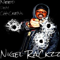 Nigel Rackzz - Need Dem Chickens (Prod)By. Qua Dinero