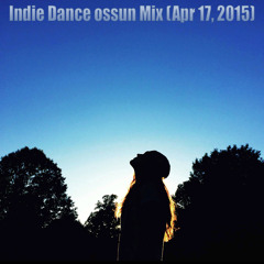 Indie Dance ossun Mix (Apr. 17, 2015)