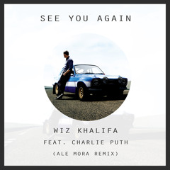 Wiz Khalifa Feat. Charlie Puth - See You Again (Ale Mora Remix)