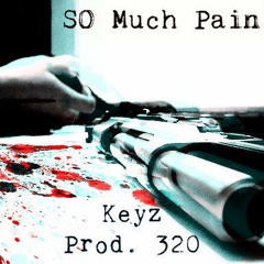 Keyz - So Much Pain (Prod. Three Twentyy)