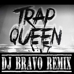 Trap Queen - DJ Bravo Remix