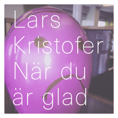 Lars Kristofer - När Du Är Glad