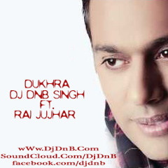 Dukhra - Dj DnB Singh Ft. Rai Jujhar