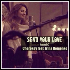 Cherokey feat. Irina Homenko - Send your love (Acoustic)