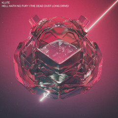 Klute - Hell Hath No Fury (The Dead Dust Long Drive)