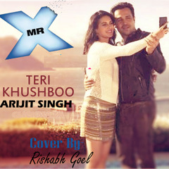 Teri Khushboo -Mr.X by Rishabh Goel