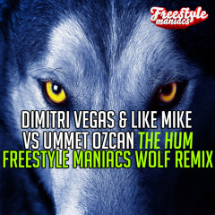 Vegas & Like Mike Vs Ummet Ozcan - The Hum ( Freestyle Maniacs - Wolf Remix )