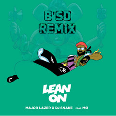 Major Lazer & DJ SNAKE - Lean On (feat. MØ) (B'SD Remix)