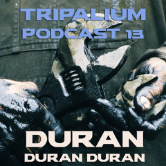 Tripalium Podcast 13 - Duran Duran Duran