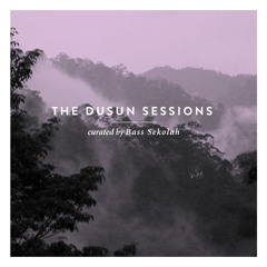 THE DUSUN SESSIONS - curated by Bass Sekolah