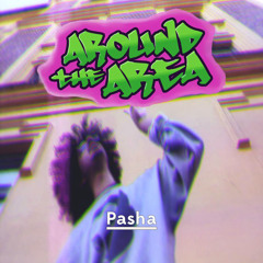 Pasha - Around The Area