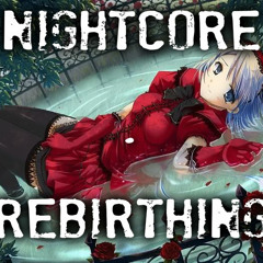 Nightcore ~ Rebirthing