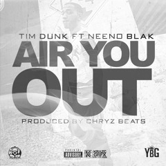 Tim Dunk ft Neeno Blak - Air You Out