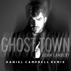 Adam Lambert - Ghost Town (Daniel Campbell Remix)